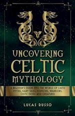 Uncovering Celtic Mythology 