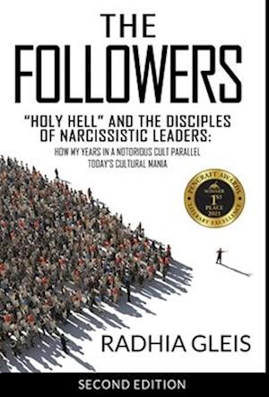 The Followers: "Holy Hell" and the Disciples of Narcissistic Leaders: How My Years in a Notorious Cult Parallel Today's Cultural Mania