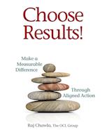 Choose Results!  Make a Measurable Difference Through Aligned Action