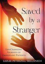 Saved by A Stranger: Life Changing Journeys of Transplant Patients 