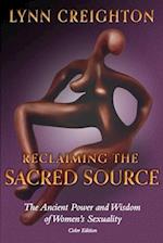 Reclaiming the Sacred Source: The Ancient Power and Wisdom of Women's Sexuality - Color Edition 