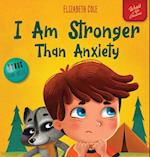 I Am Stronger Than Anxiety: Children's Book about Overcoming Worries, Stress and Fear (World of Kids Emotions) 