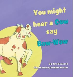 You Might Hear a Cow Say Bow-Wow