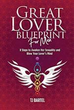 Great Lover Blueprint for Men: 8 Steps to Awaken Her Sexuality and Blow Your Lover's Mind 