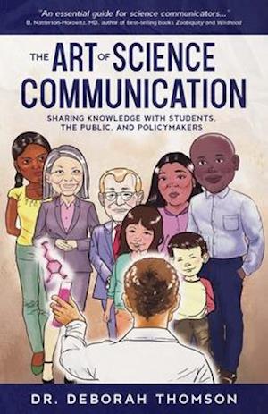 The Art of Science Communication: Sharing Knowledge with Students, the Public, and Policymakers