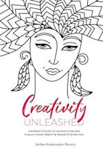 Creativity Unleashed: A Woman's Guide to Unlock Flow and Finally Finish Creative Projects Every Day 