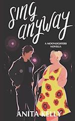 Sing Anyway: A Moonlighters novella 