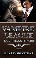 Vampire League - Book IV: La Vie Dans Le Noir 