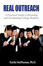 REAL OUTREACH: A Practical Guide to Retaining and Graduating College Students 