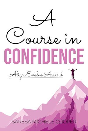 A Course in Confidence: Align. Evolve. Ascend