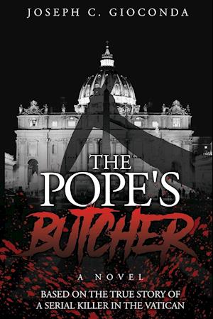 THE POPE'S BUTCHER: Based on the True Story of a Serial Killer in the Medieval Vatican