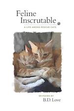 Feline Inscrutable: A Life Among Rescue Cats 