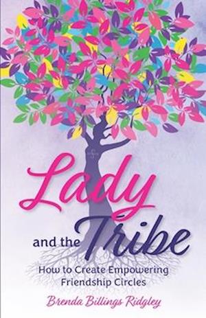 Lady and the Tribe: How to Create Empowering Friendship Circles