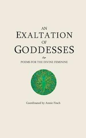 An Exaltation of Goddesses: Poems for the Divine Feminine