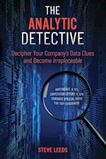 The Analytic Detective: Decipher Your Company's Data Clues and Become Irreplaceable 