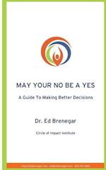 May Your No Be a Yes: A Guide To Making Better Decisions 