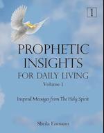 Prophetic Insights For Daily Living Volume 1: Inspired Messages From The Holy Spirit 