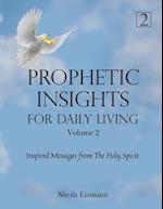 Prophetic Insights For Daily Living Volume 2: Inspired Messages From The Holy Spirit 