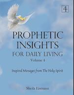 Prophetic Insights For Daily Living Volume 4: Inspired Messages From The Holy Spirit 