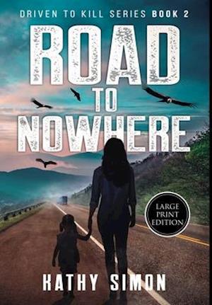 Road to Nowhere: Driven to Kill Book 2 (Large Print Edition)