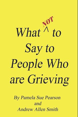 What Not to Say to People who are Grieving