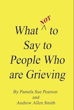 What Not to Say to People who are Grieving 