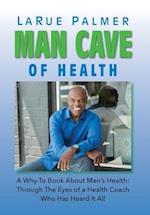 Man Cave of Health: A Why-To Book About Men's Health: Through The Eyes of a Health Coach Who Has Heard It All 