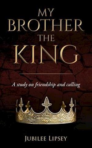 My Brother, the King: A study on friendship and calling