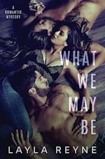 What We May Be: An MMF Romantic Mystery 