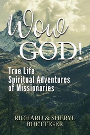 Wow God!: True Life Spiritual Adventures of Missionaries