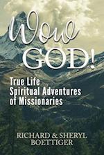 Wow God!: True Life Spiritual Adventures of Missionaries 