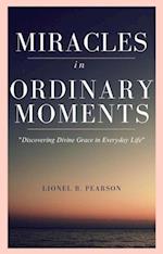 Miracles in Ordinary Moments