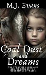 Coal Dust and Dreams - The Story of a Girl and Her Pit Pony in the Coal Mines of Wales