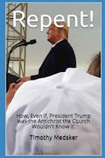 Repent!: How, Even if, President Trump was the Antichrist the Church Wouldn't Know It 