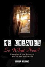 He Cheated! SO NOW WHAT? 