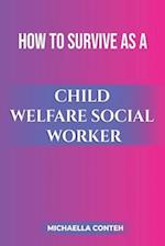 How to Survive as a Child Welfare Social Worker 