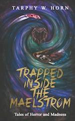 TRAPPED INSIDE THE MAELSTROM: Tales of Horror and Madness 