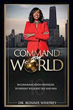 Command Your World: Ten Communication Strategies to Present Your Best Self and Win 