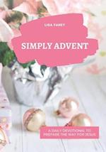 Simply Advent: A Daily Devotional To Prepare The Way For Jesus 