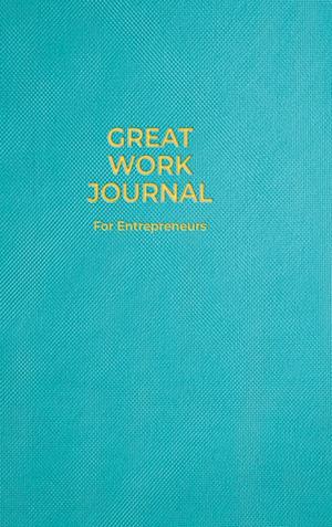 Great Work Journal For Entrepreneurs