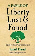 A Fable of Liberty Lost and Found: Inspired by Thomas Paine's Common Sense 