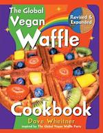 The Global Vegan Waffle Cookbook: 106 Dairy-Free, Egg-Free Recipes for Waffles & Toppings, Including Gluten-Free, Easy, Exotic, Sweet, Spicy, & Savory