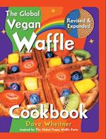 The Global Vegan Waffle Cookbook: 106 Dairy-Free, Egg-Free Recipes for Waffles & Toppings, Including Gluten-Free, Easy, Exotic, Sweet, Spicy, & Savory