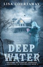 Deep Water - Shadows of Camelot Crossing, A Haunting in Stillwater Book 2 