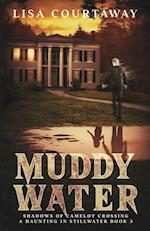 Muddy Water - Shadows of Camelot Crossing, A Haunting in Stillwater, Book 3