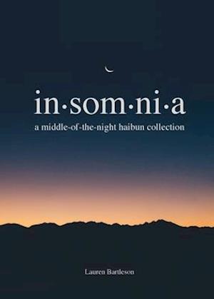 Insomnia: A Middle-of-the-Night Haibun Collection