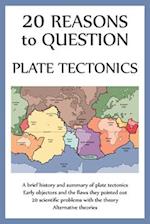 20 Reasons to Question Plate Tectonics 