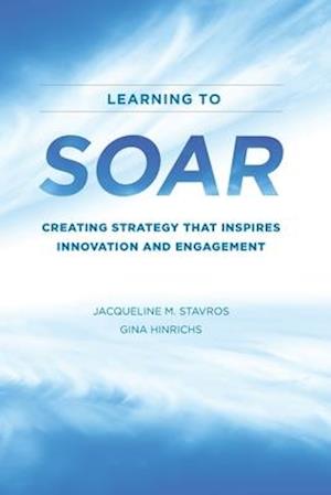 Learning to SOAR: Creating Strategy that Inspires Innovation and Engagement