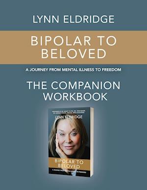 Bipolar to Beloved: A Journey from Mental Illness to Freedom