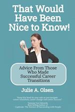 That Would Have Been Nice to Know!: Advice From Those Who Made Successful Career Transitions 